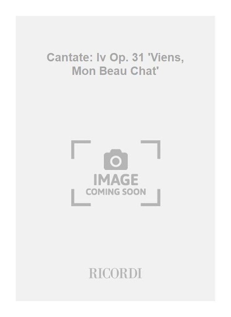 Cantate: Iv Op. 31 'Viens, Mon Beau Chat'